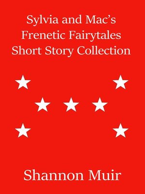 cover image of Sylvia and Mac's Frenetic Fairytales Short Story Collection